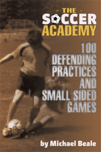 The Soccer Academy: 100 Defending Practices and Small Sided Games