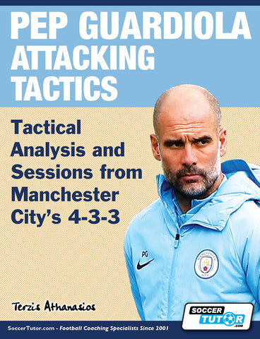 PEP GUARDIOLA ATTACKING TACTICS - TACTICAL ANALYSIS AND SESSIONS FROM MANCHESTER CITY’S 4-3-3