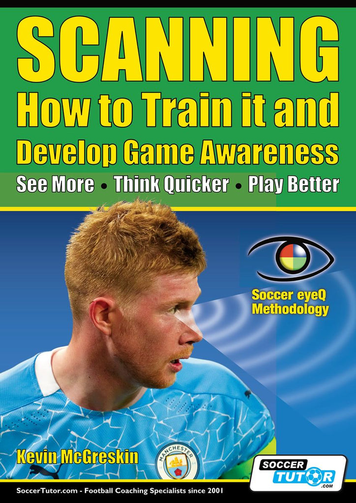 SCANNING - HOW TO TRAIN IT AND DEVELOP GAME AWARENESS: SEE MORE, THINK QUICKER, PLAY BETTER
